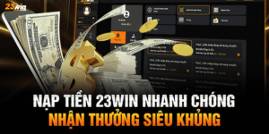 Hướng Dẫn Cách Nạp Tiền 23win An Toàn, Nhanh Chóng Nhất