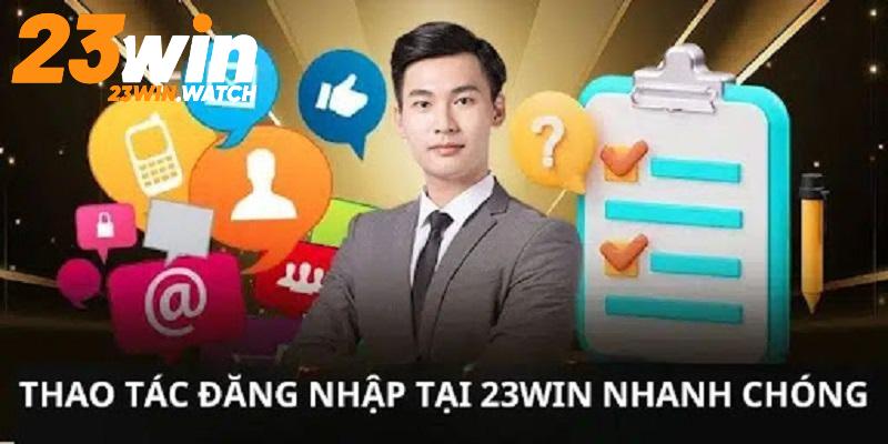 Đăng nhập 23win an toàn đơn giản và dễ dàng với vài thao tác