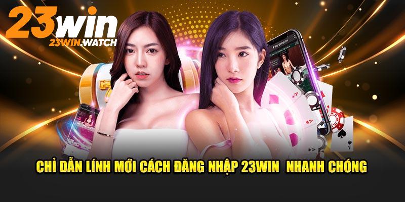 Đăng Nhập 23win - Hướng Dẫn Chi Tiết Từng Bước Cho Newbie