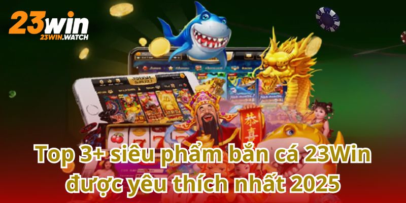 Khám phá kho game bắn cá siêu khủng tại 23Win