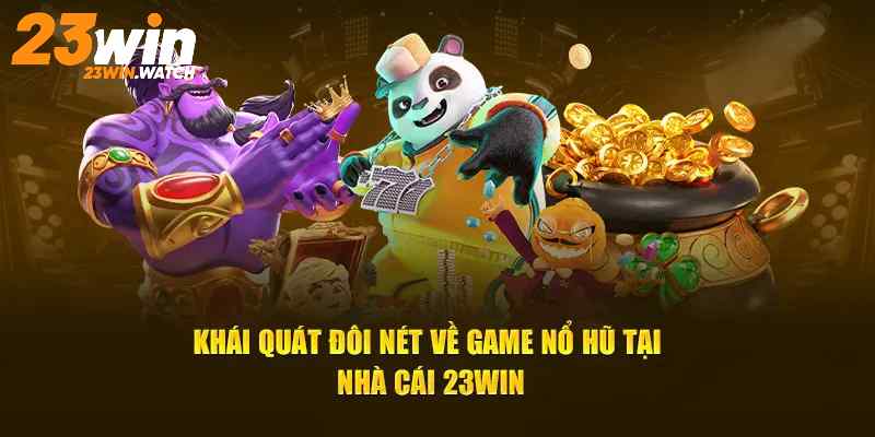 Nổ hũ club 23WIN là sản phẩm được nhiều khách hàng khen ngợi