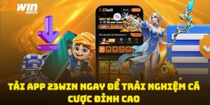 Tải App 23Win Ngay Để Trải Nghiệm Cá Cược Đỉnh Cao