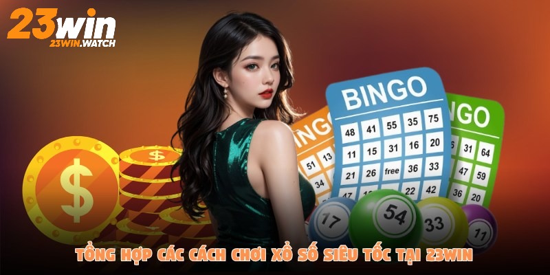 Tổng hợp các cách chơi xổ số siêu tốc tại 23Win